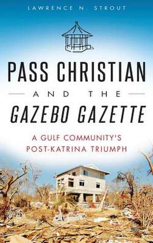 Pass Christian and the Gazebo Gazette de Lawrence N. Strout