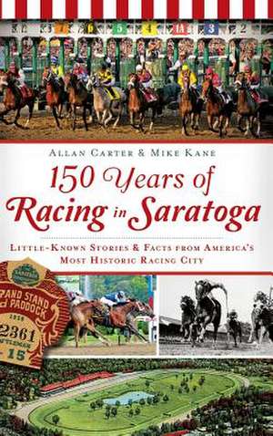 150 Years of Racing in Saratoga de Allan Carter