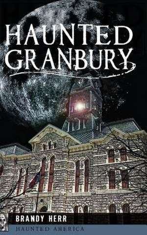 Haunted Granbury de Brandy Herr