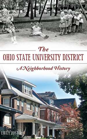 The Ohio State University District: A Neighborhood History de Emily Foster