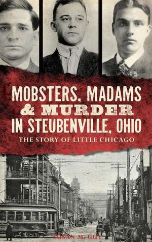 Mobsters, Madams & Murder in Steubenville, Ohio de Susan M Guy