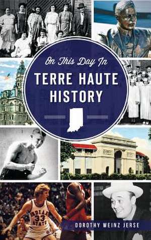 On This Day in Terre Haute History de Dorothy Weinz Jerse