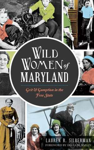 Wild Women of Maryland de Lauren R. Silberman