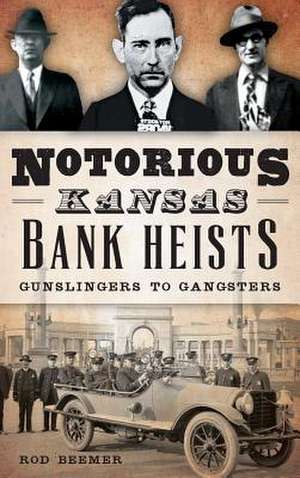 Notorious Kansas Bank Heists de Rod Beemer