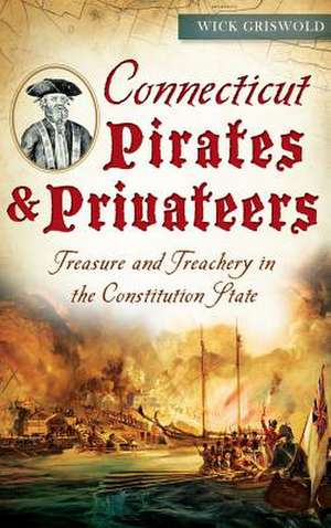 Connecticut Pirates & Privateers de Wick Griswold