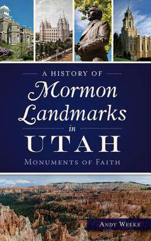 A History of Mormon Landmarks in Utah de Andy Weeks