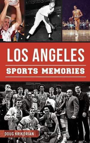 Los Angeles Sports Memories de Doug Krikorian