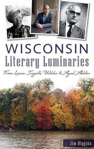 Wisconsin Literary Luminaries de Jim Higgins