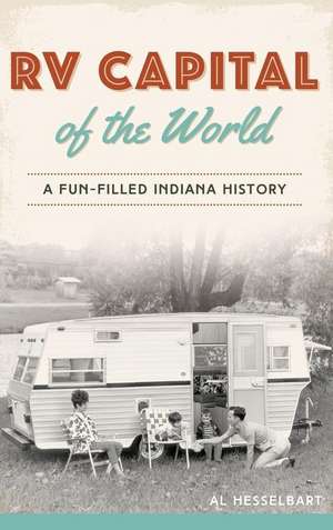 RV Capital of the World: A Fun-Filled Indiana History de Al Hesselbart