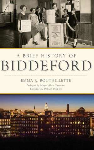 A Brief History of Biddeford de Bouthillette, Emma R.