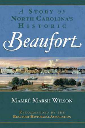 A Story of North Carolina's Historic Beaufort de Mamre Marsh Wilson