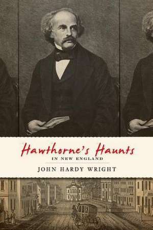 Hawthorne's Haunts in New England de John Hardy Wright