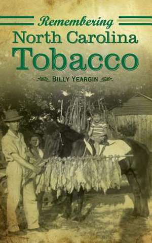 Remembering North Carolina Tobacco de Billy Yeargin