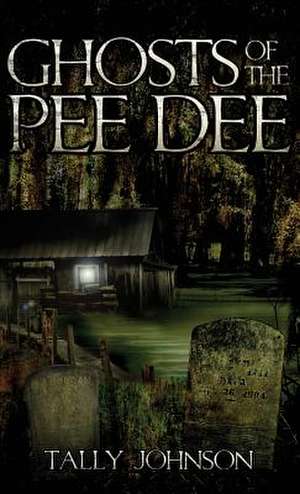 Ghosts of the Pee Dee de Tally Johnson