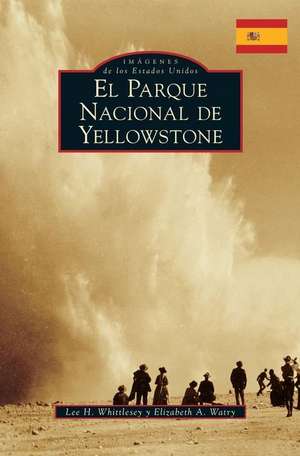 Yellowstone National Park (Spanish Version) de Lee H. Whittlesey