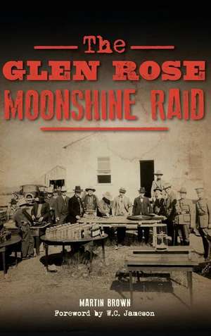 The Glen Rose Moonshine Raid de Martin Brown