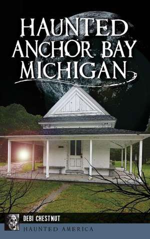 Haunted Anchor Bay, Michigan de Debi Chestnut