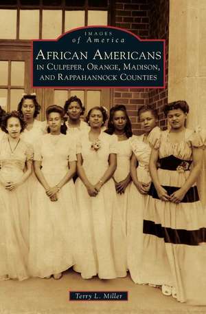 African Americans in Culpeper, Orange, Madison and Rappahannock Counties de Terry L. Miller