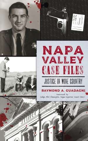 Napa Valley Case Files: Justice in Wine Country de Raymond A. Guadagni