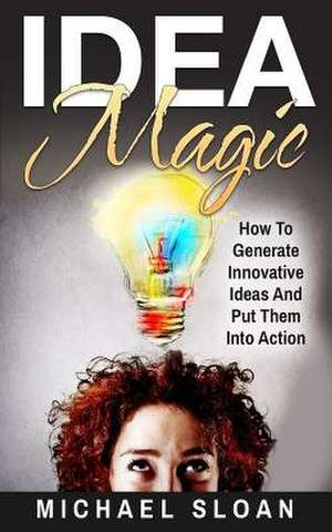 Idea Magic de Michael Sloan