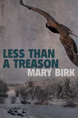 Less Than a Treason de Birk, Mary