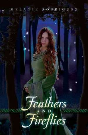 Feathers and Fireflies de Melanie Rodriguez