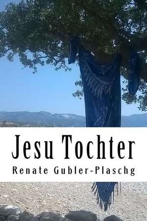 Jesu Tochter de Renate Gubler-Plaschg