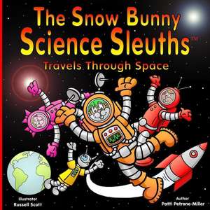 The Snow Bunny Science Sleuths Travels Through Space de Patti Petrone-Miller