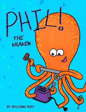 Phil the Kraken de Adrienne Body