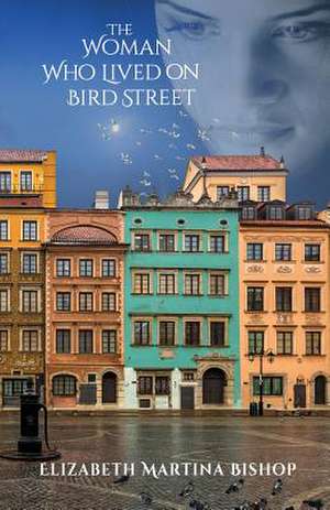 The Woman Who Lived on Bird Street de Elizabeth Martina Bishop