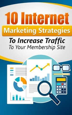 10 Internet Marketing Strategies to Increase Traffic to Your Membership Site de MR William Norton