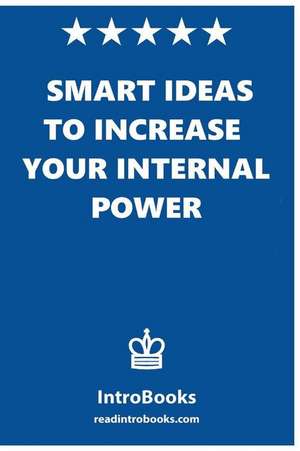 Smart Ideas to Increase Your Internal Power de Introbooks