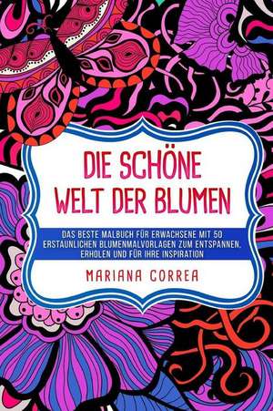 Die Schoene Welt Der Blumen de Mariana Correa