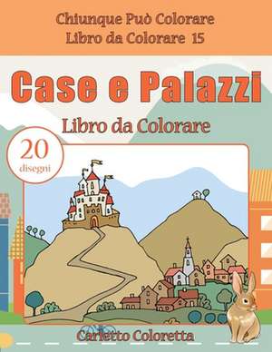 Case E Palazzi Libro Da Colorare de Coloretto, Carletto