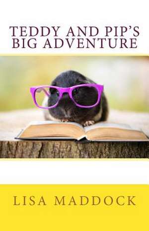 Teddy and Pip's Big Adventure de Lisa Maddock