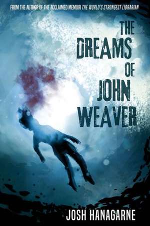 The Dreams of John Weaver de Josh Hanagarne