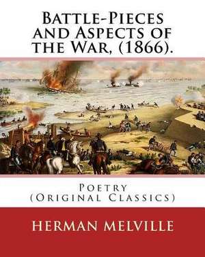 Battle-Pieces and Aspects of the War, (1866). by de Herman Melville