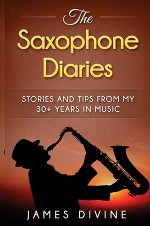 The Saxophone Diaries de James Divine