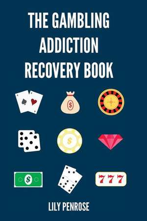 The Gambling Addiction Recovery Book de Lily Penrose