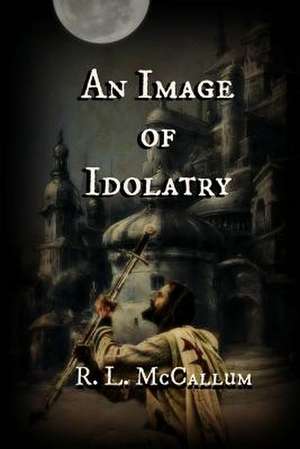 An Image of Idolatry de R. L. McCallum