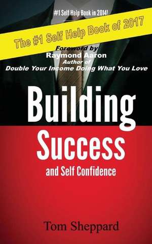 Building Success and Self Confidence de Tom Sheppard