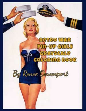 Retro War Pin-Up Girls Grayscale Coloring Book de Renee Davenport