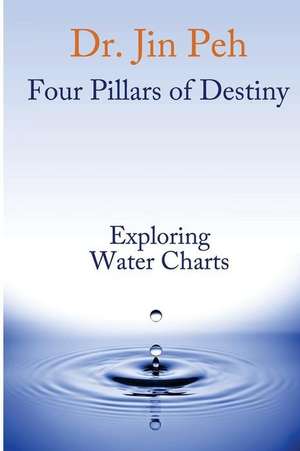 Four Pillars of Destiny Exploring Water Charts de Dr Jin Peh