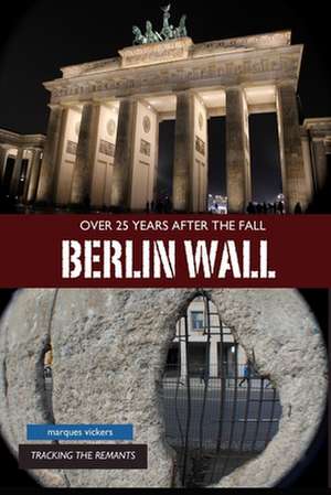 The Berlin Wall de Marques Vickers