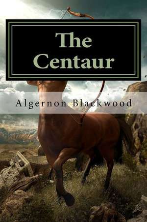 The Centaur de Algernon Blackwood