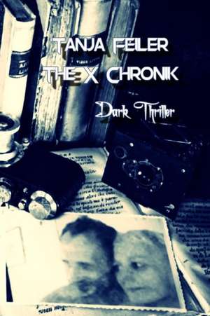 The X Chronik de T. Tanja Feiler F.