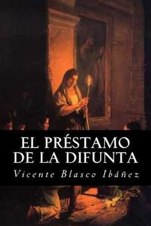 El Prestamo de La Difunta (Spanish Edition) de Vicente Blasco Ibanez