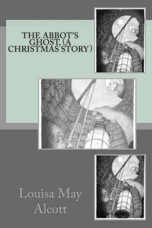 The Abbot's Ghost, (a Christmas Story) de Louisa May Alcott