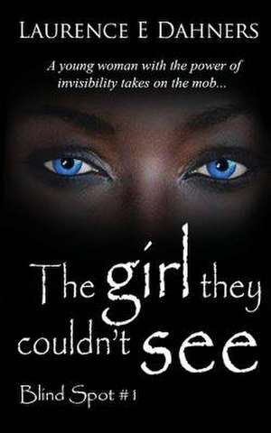 The Girl They Couldn't See (Blind Spot #1) de Laurence E. Dahners