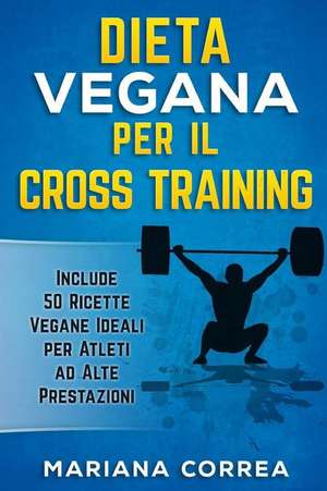 Dieta Vegana Per Il Cross Training de Mariana Correa